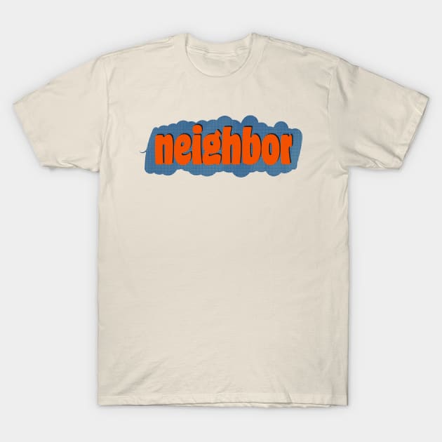 neighbor T-Shirt by Trigger413